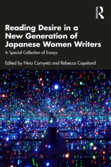 Reading Desire in a New Generation of Japanese Women Writers : A Special Collection of Essays