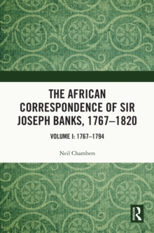 The African Correspondence of Sir Joseph Banks, 1767-1820 : Volume I: 1767-1794