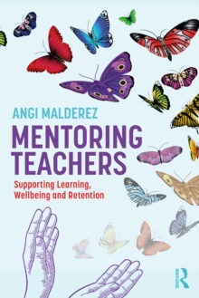 Mentoring Teachers : Supporting Learning, Wellbeing and Retention