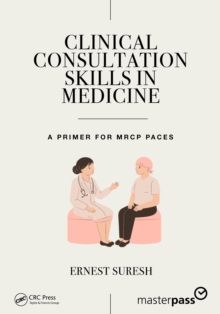 Clinical Consultation Skills in Medicine : A Primer for MRCP PACES