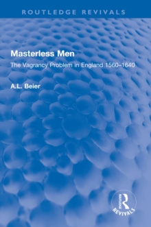 Masterless Men : The Vagrancy Problem in England 1560-1640