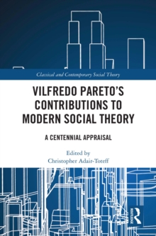 Vilfredo Pareto's Contributions to Modern Social Theory : A Centennial Appraisal