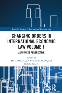 Changing Orders in International Economic Law Volume 1 : A Japanese Perspective