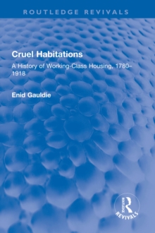 Cruel Habitations : A History of Working-Class Housing, 1780-1918