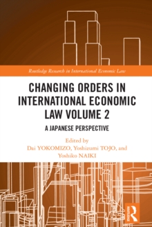 Changing Orders in International Economic Law Volume 2 : A Japanese Perspective