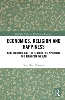 Economics, Religion and Happiness : God, Mammon and the Search for Spiritual and Financial Wealth