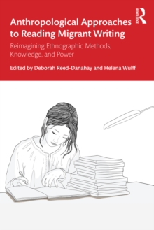 Anthropological Approaches to Reading Migrant Writing : Reimagining Ethnographic Methods, Knowledge, and Power