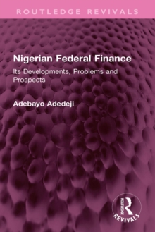 Nigerian Federal Finance : Its Developments, Problems and Prospects