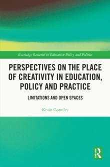 Perspectives on the Place of Creativity in Education, Policy and Practice : Limitations and Open Spaces