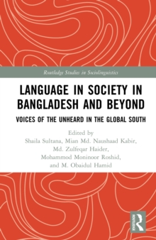 Language in Society in Bangladesh and Beyond : Voices of the Unheard in the Global South