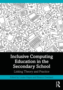 Inclusive Computing Education in the Secondary School : Linking Theory and Practice