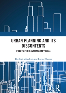 Urban Planning and its Discontents : Practice in Contemporary India