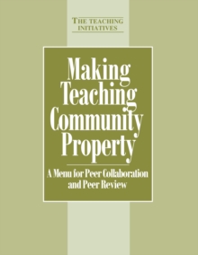 Making Teaching Community Property : A Menu for Peer Collaboration and Peer Review