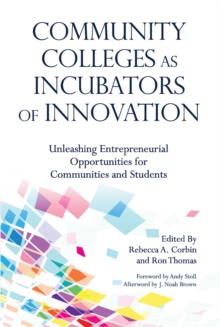 Community Colleges as Incubators of Innovation : Unleashing Entrepreneurial Opportunities for Communities and Students