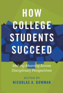 How College Students Succeed : Making Meaning Across Disciplinary Perspectives