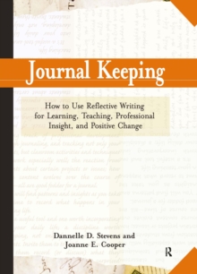 Journal Keeping : How to Use Reflective Writing for Learning, Teaching, Professional Insight and Positive Change