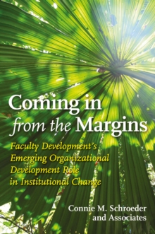 Coming in from the Margins : Faculty Development's Emerging Organizational Development Role in Institutional Change