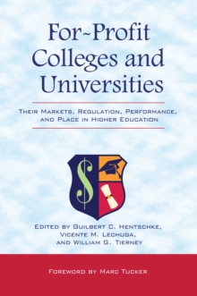 For-Profit Colleges and Universities : Their Markets, Regulation, Performance, and Place in Higher Education