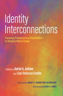 Identity Interconnections : Pursuing Poststructural Possibilities in Student Affairs Praxis