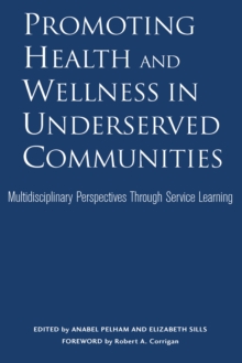 Promoting Health and Wellness in Underserved Communities : Multidisciplinary Perspectives Through Service Learning