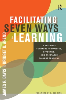 Facilitating Seven Ways of Learning : A Resource for More Purposeful, Effective, and Enjoyable College Teaching