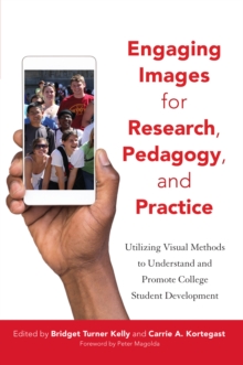 Engaging Images for Research, Pedagogy, and Practice : Utilizing Visual Methods to Understand and Promote College Student Development