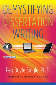 Demystifying Dissertation Writing : A Streamlined Process from Choice of Topic to Final Text