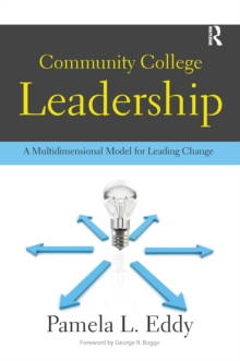 Community College Leadership : A Multidimensional Model for Leading Change