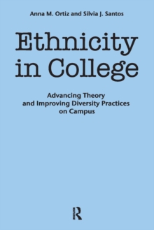 Ethnicity in College : Advancing Theory and Improving Diversity Practices on Campus