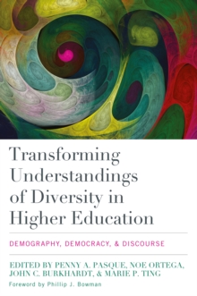 Transforming Understandings of Diversity in Higher Education : Demography, Democracy, and Discourse