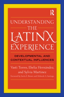 Understanding the Latinx Experience : Developmental and Contextual Influences