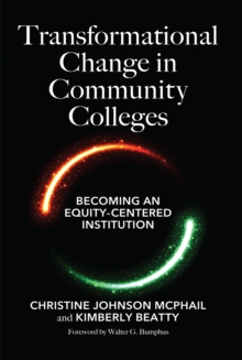 Transformational Change in Community Colleges : Becoming an Equity-Centered Institution