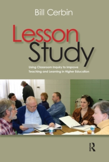 Lesson Study : Using Classroom Inquiry to Improve Teaching and Learning in Higher Education