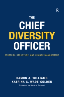 The Chief Diversity Officer : Strategy Structure, and Change Management