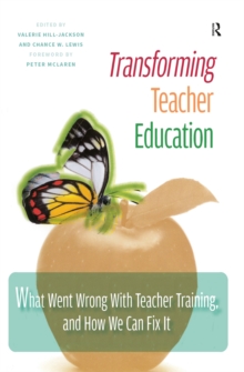 Transforming Teacher Education : What Went Wrong with Teacher Training, and How We Can Fix It