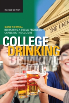 College Drinking : Reframing a Social Problem / Changing the Culture