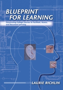 Blueprint for Learning : Constructing College Courses to Facilitate, Assess, and Document Learning