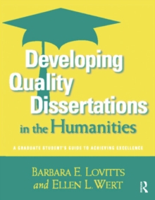 Developing Quality Dissertations in the Humanities : A Graduate Student's Guide to Achieving Excellence