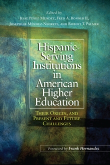 Hispanic-Serving Institutions in American Higher Education : Their Origin, and Present and Future Challenges