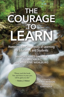 The Courage to Learn : Honoring the Complexity of Learning for Educators and Students