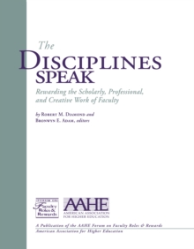 The Disciplines Speak I : Rewarding the Scholarly, Professional, and Creative Work of Faculty