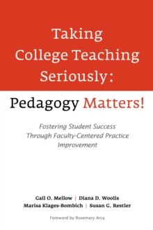 Taking College Teaching Seriously - Pedagogy Matters! : Fostering Student Success Through Faculty-Centered Practice Improvement