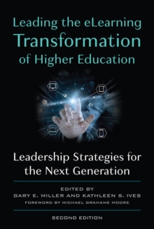 Leading the eLearning Transformation of Higher Education : Leadership Strategies for the Next Generation