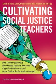 Cultivating Social Justice Teachers : How Teacher Educators Have Helped Students Overcome Cognitive Bottlenecks and Learn Critical Social Justice Concepts