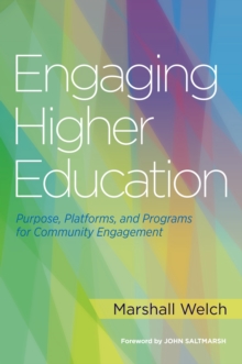 Engaging Higher Education : Purpose, Platforms, and Programs for Community Engagement