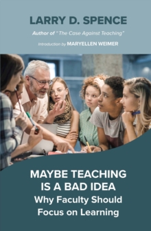 Maybe Teaching is a Bad Idea : Why Faculty Should Focus on Learning