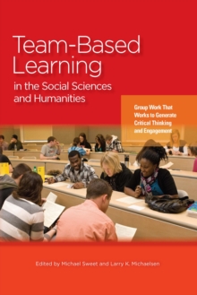 Team-Based Learning in the Social Sciences and Humanities : Group Work that Works to Generate Critical Thinking and Engagement