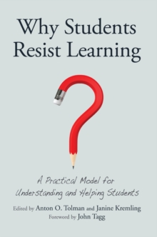 Why Students Resist Learning : A Practical Model for Understanding and Helping Students