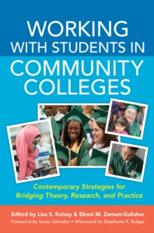 Working With Students in Community Colleges : Contemporary Strategies for Bridging Theory, Research, and Practice