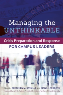 Managing the Unthinkable : Crisis Preparation and Response for Campus Leaders